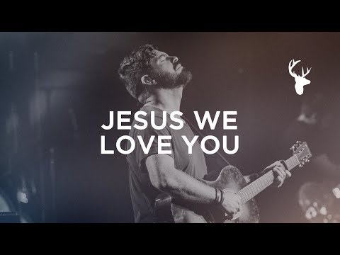 Jesus We Love You - Bethel Music