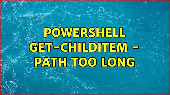 PowerShell Get-ChildItem - Path Too Long (2 Solutions!!)
