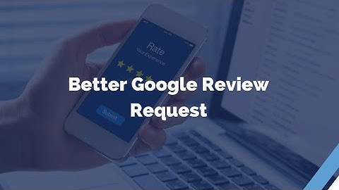 Creating Better Google Review Request