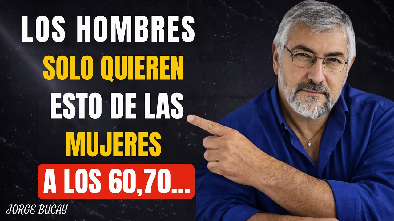 5 Cosas que los Hombres Quieren de una Mujer Después de los 60 | Jorge Bucay