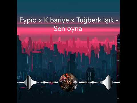 Eypio x Kibariye x Tuğberk Işık - Sen oyna