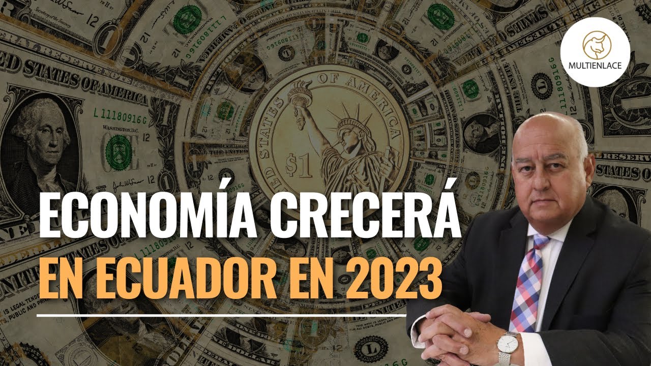 Economía de Ecuador crecerá 3,1 en 2023 Multienlace Mauricio Pozo