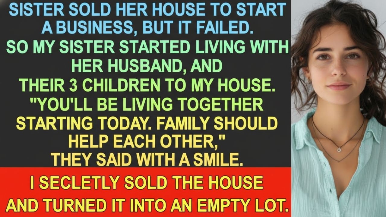 My sister sold her house to start a business, but it failed, so she ...