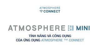 Atmosphere Mini | Tính năng và công dụng của ứng dụng Atmosphere™ Connect