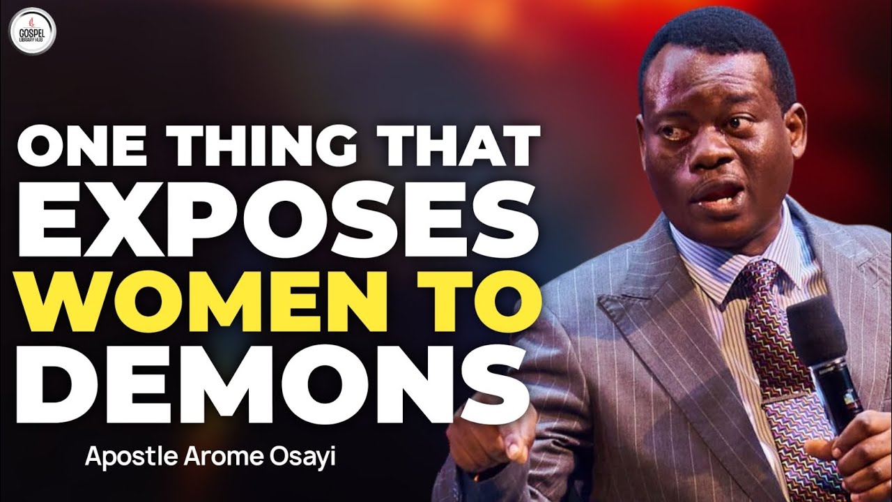 ONE THING THAT EXPOSES WOMEN TO DEMONS || APOSTLE AROME OSAYI #apostlearomeosayi 