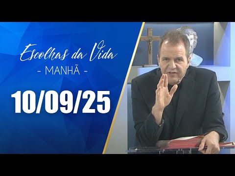 Escolhas Da Vida - Matutino | 10/09/25 | Dalcides Biscalquin