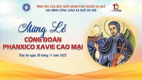 [TRỰC TIẾP] THÁNH LỄ MỪNG BỔN MẠNG CỘNG ĐOÀN PHANXICO XAVIE