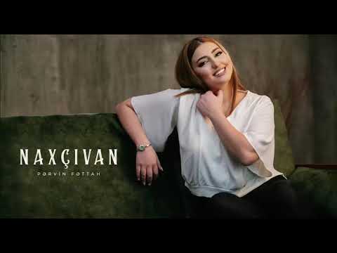 Pərvin Fəttah-Naxcıvan