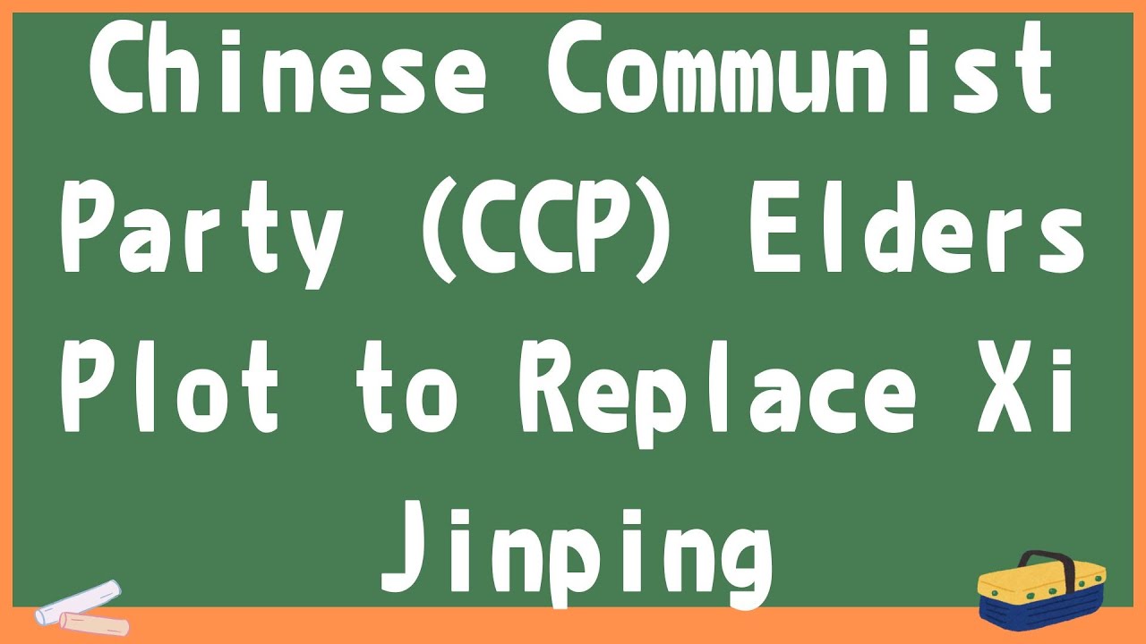 Chinese Communist Party (CCP) Elders Plot to Replace Xi Jinping
