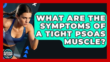 What Are The Symptoms Of A Tight Psoas Muscle? - Running Beyond Limits