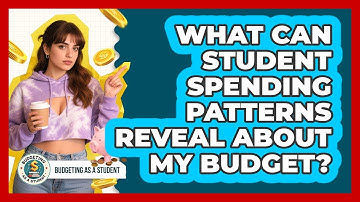 What Can Student Spending Patterns Reveal About My Budget? - Budgeting as a Student
