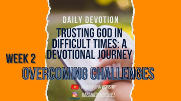 Trusting God in Difficult Times | Week 2: Overcoming Challenges | Maranatha Worship | January 2024