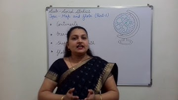 CLASS- 4 & 5 SOCIAL STUDIES : MAP AND GLOBE PART - 1