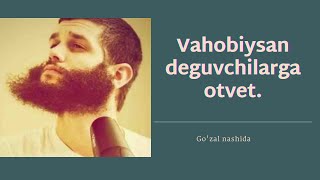 Vahobiysan deguvchilarga otvet./ Go'zal nashida.