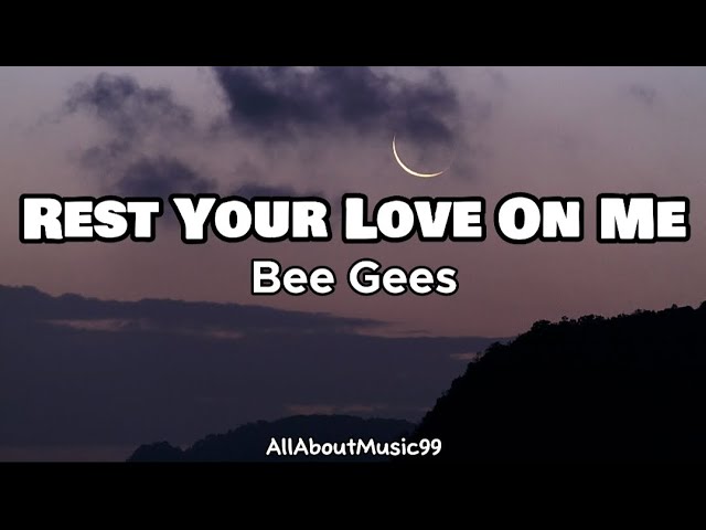 Rest Your Love On Me - Bee Gees (Lyrics)