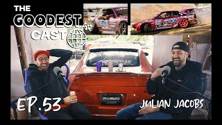Julian Jacobs of Drift Team Animal Style, Super D, and Heat Maker  | The Goodest Cast | EP.53