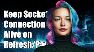 How to Keep Socket.io Connection Alive on Client Refresh or Page Change