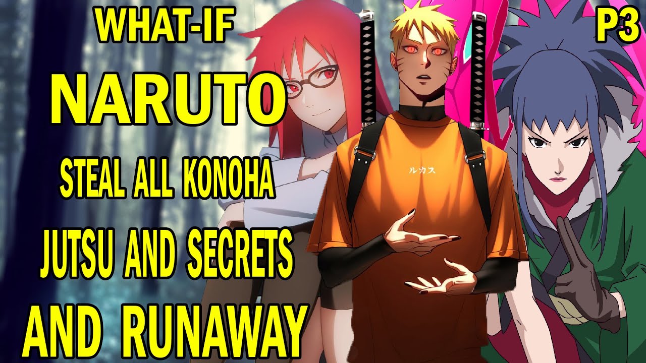 What if Naruto Steal All Konoha Jutsu and Secrets and Runaway? PART 3 -  YouTube