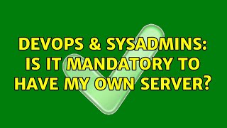 DevOps & SysAdmins: Is it mandatory to have my own server? (4 Solutions!!)
