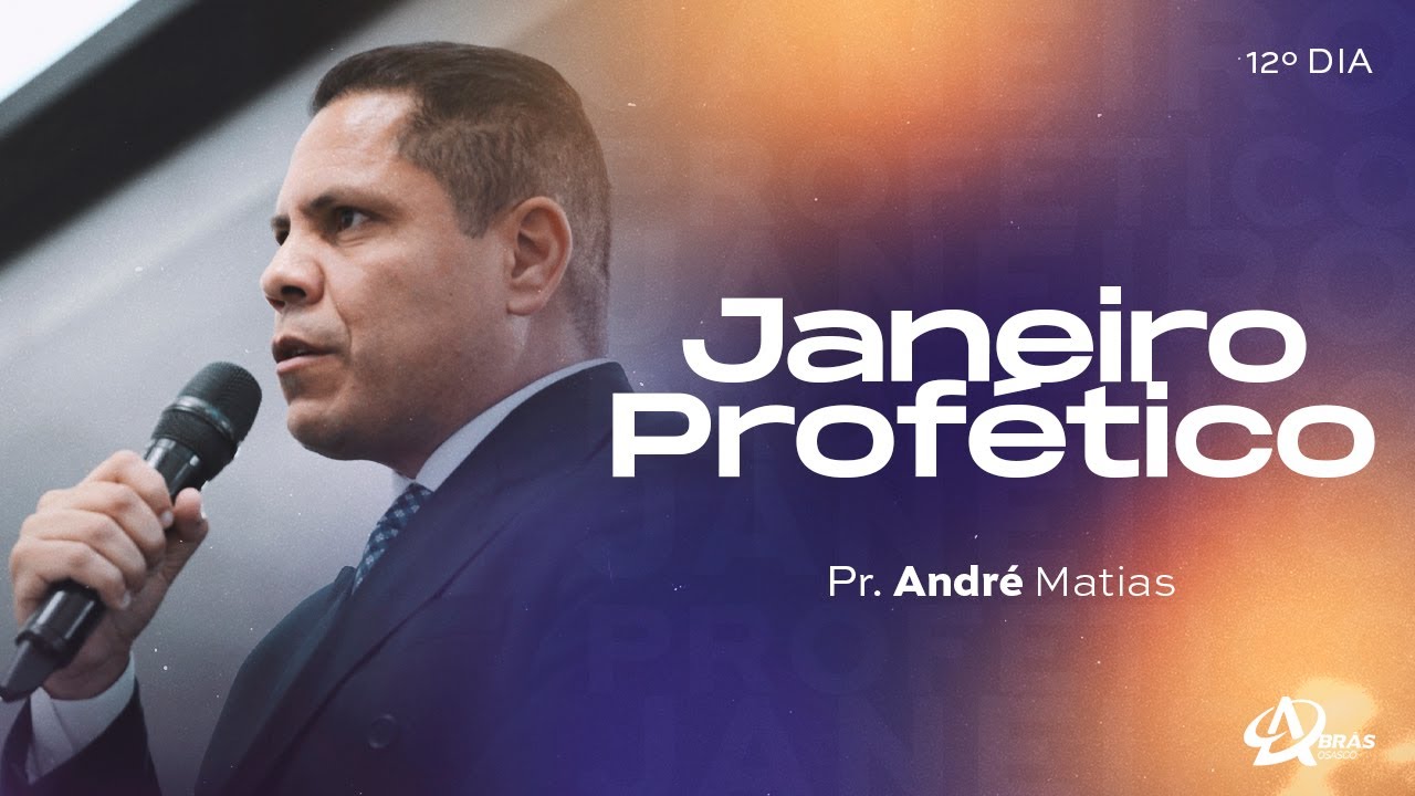 JANEIRO PROFÉTICO - 12º DIA | PR. ANDRÉ MATIAS | AD BRÁS OSASCO