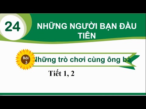 Tiếng Việt lớp 1 : Những trò chơi cùng ông bà ( tiết 1,2 ) - tuần 24