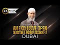 ASK DR ZAKIR - AN EXCLUSIVE OPEN QUESTION & ANSWER SESSION - 2 | DUBAI | LEC + Q & A | DR ZAKIR NAIK