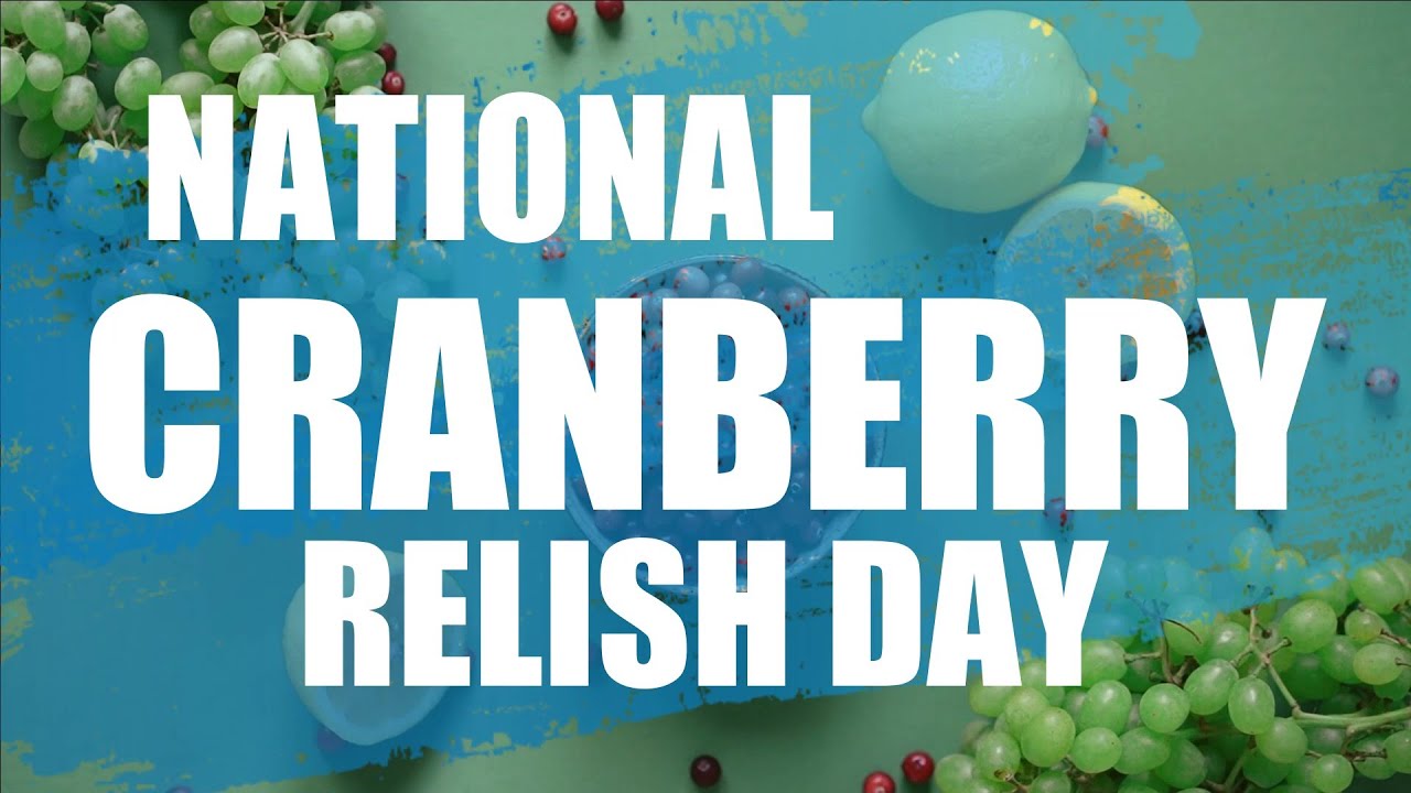 National Cranberry Relish Day is celebrated as the perfect precursor