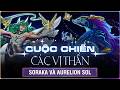 CUỘC CHIẾN CÁC VỊ THẦN - SORAKA VÀ AURELION SOL | CHỐT THẦN GIỚI NHƯ TUYỂN THỦ CÙNG ĐTCL MÙA 17