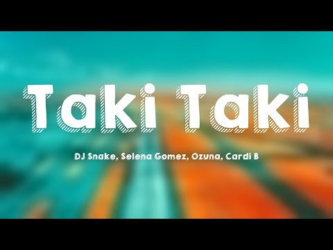 Taki Taki - DJ Snake, Selena Gomez, Ozuna, Cardi B {Lyrics Video}