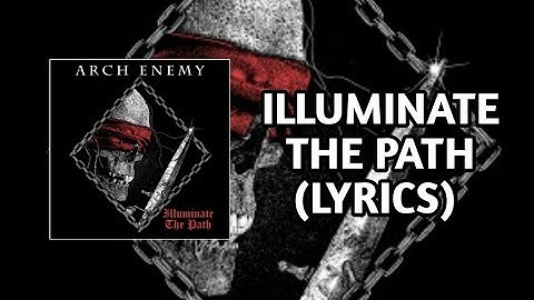 ARCH ENEMY - Illuminate The Path [LYRICS]