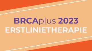 BRCAplus Themenreise - Erstlinientherapie - 3/2023