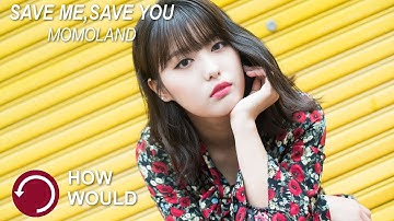 How would MOMOLAND sing Save Me, Save You Line Distribution