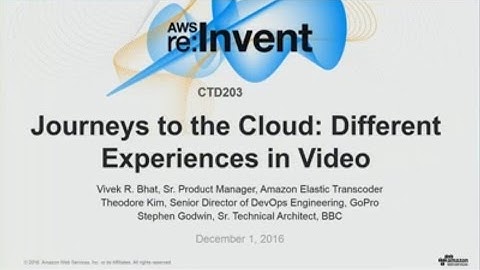AWS re:Invent 2016: Journeys to the Cloud: Different Experiences in Video (CTD203)