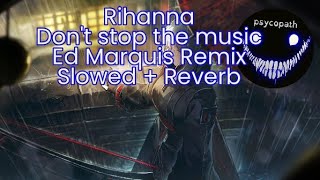 Rihanna - Don't stop the music (Ed Marquis Remix - Slowed + Reverb)