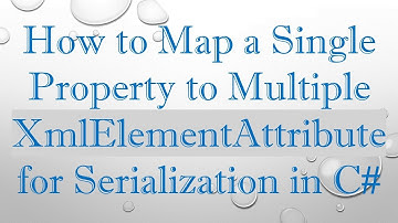 How to Map a Single Property to Multiple XmlElementAttribute for Serialization in C#