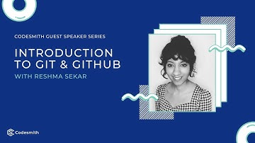 Codesmith Speaker Event: Introduction to Git & GitHub [w/ Reshma Sekar]