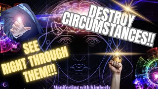 DESTROY CIRCUMSTANCES!!! SEE right THROUGH them | Manifesting with Kimberly