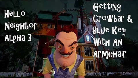 Hello Neighbor Tips & Tricks: Crowbar + Blue Key With an Armchair in Alpha 3