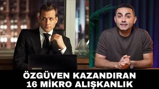 Özgüven Kazandıracak 16 Mikro Alışkanlık