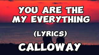 YOU ARE MY EVERYTHING (LYRICS) BY:CALLOWAY #CALLOWAY