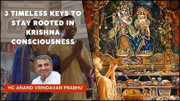 3 Timeless Keys to Stay Rooted in Krishna Consciousness by HG Anand Vrindavan Prabhu