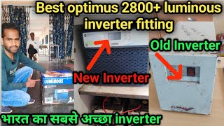 Best Optimus 2800+ luminous inverter fitting || एक बार लगाओ जिंदगी भर और दूसरा inverter का जरूरत नी