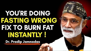 You’re Doing Fasting WRONG — Fix THIS To Burn Fat Instantly | Dr. Pradip Jamnadas
