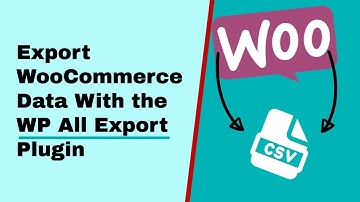 How to Export WooCommerce Data with the WP All Export WordPress Plugin