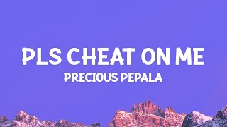 Precious Pepala - Pls Cheat On Me (Lyrics)  [1 Hour Version]