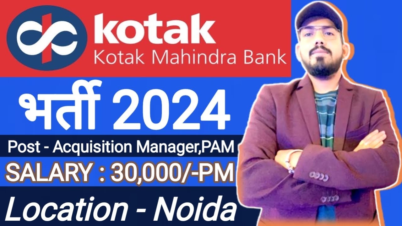 Kotak mahindra bank hiring Acquisition manager - walk in interview