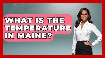 What Is The Temperature In Maine? - Weather Watchdog