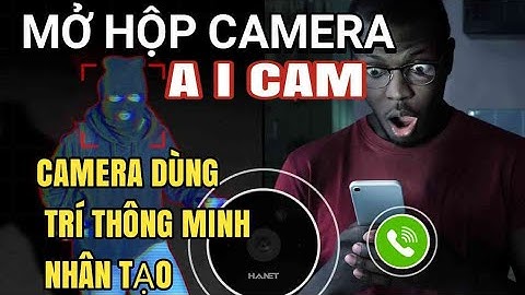 MỞ HỘP CAMERA AI HANET CAMERA THÔNG MINH NHẬN DIỆN KHUÔN MẶT VÀ CHẤM CÔNG SMART AI CAM