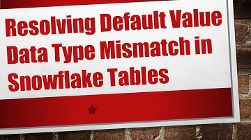Resolving Default Value Data Type Mismatch in Snowflake Tables