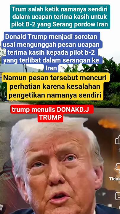 TRUMP SALAH KETIK NAMANYA SENDIRI DALAM UCAPAN TERIMA KASIH UNTUK PILOT B-2 YANG SERANG IRAN
